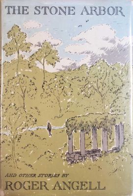 The Stone Arbor And Other Stories by Roger Angell
Little, Brown
1960
