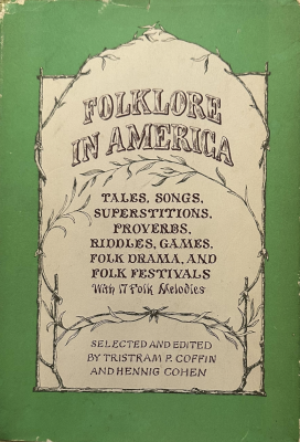 Folklore In America - Ed. Tristram Coffin and Henig Cohen
Doubleday
1966
